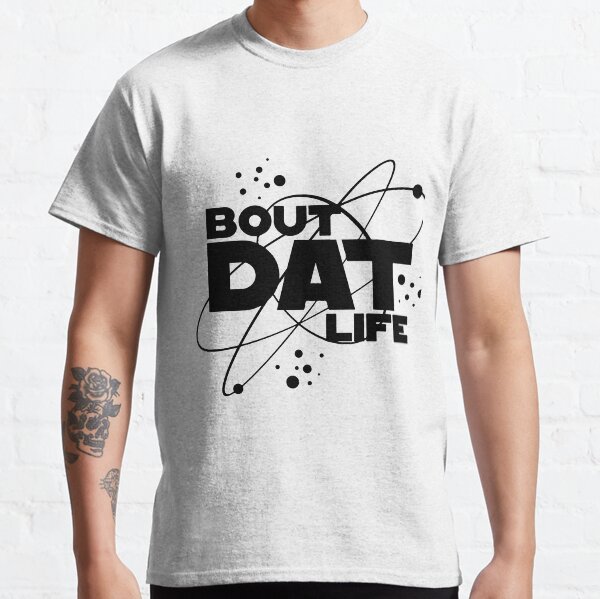Bout Dat Life Classic T-Shirt