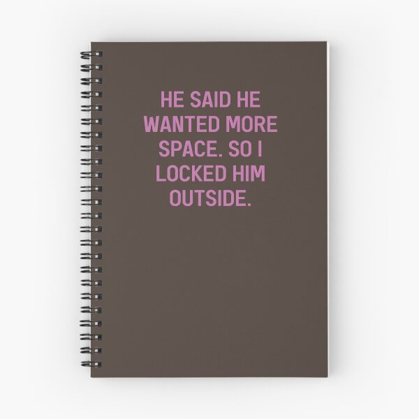 Item preview, He Said He Wanted More Space So I Locked Him Outside Sassy Slogan designed and sold by Dexter Freeman.