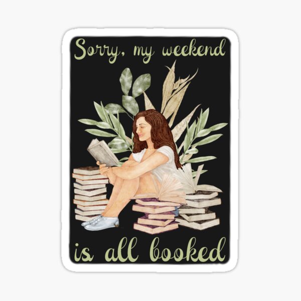 Sorry my weekend is all booked  Sticker