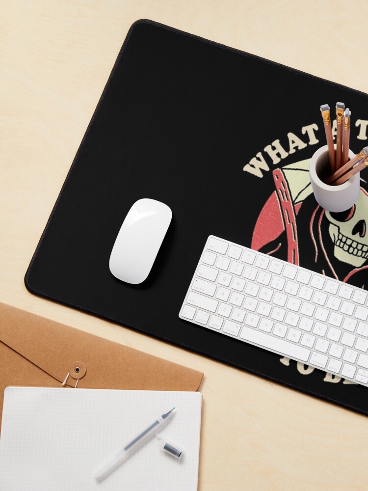 Alternate view of What A Time To Be Alive Mouse Pad