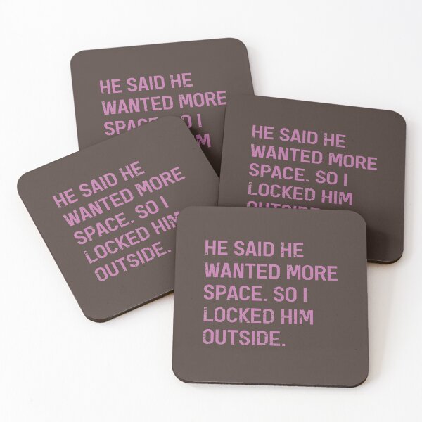 Item preview, He Said He Wanted More Space So I Locked Him Outside Funny Slogan designed and sold by Dexter Freeman.