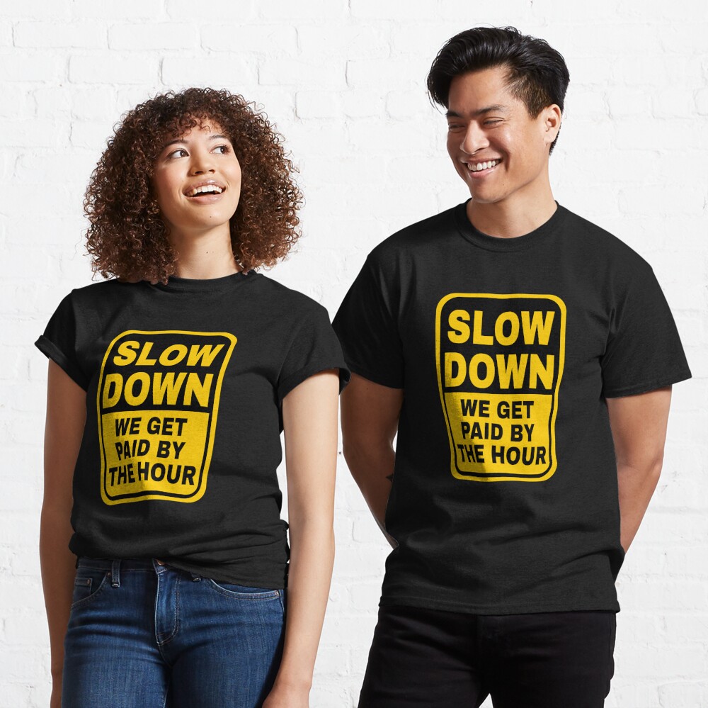 Slow Down We Get Paid By The Hour Funny Warning Sticker for Sale by  tayla2961