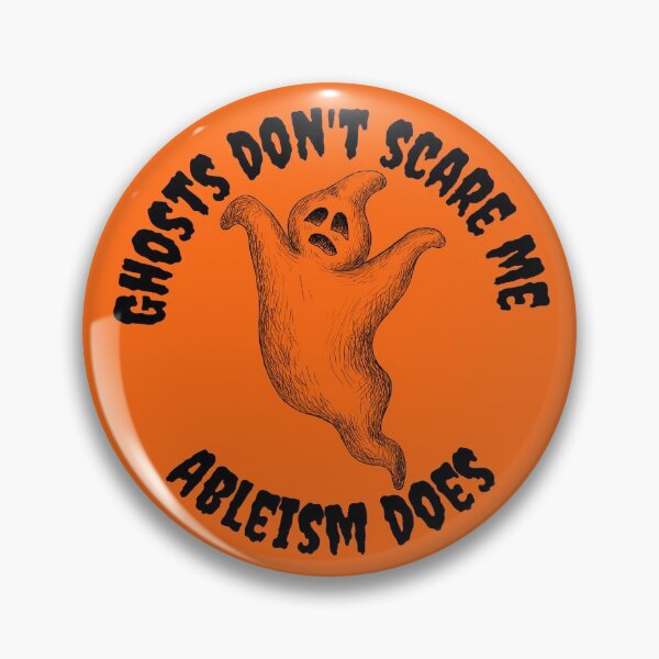 Item preview, Ghosts don't scare me - Ableism does!  designed and sold by SunnyAlloy.