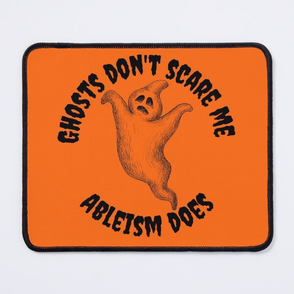 Item preview, Ghosts don't scare me - Ableism does! designed and sold by SunnyAlloy.