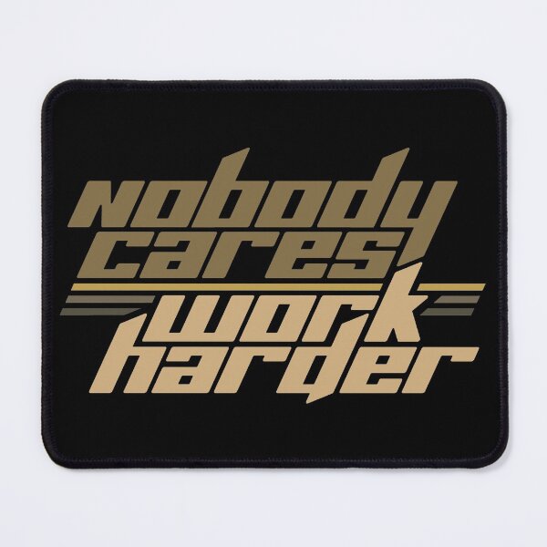 Item preview, Nobody Cares Work Harder designed and sold by AanmahStore.