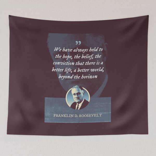 Item preview, Franklin D. Roosevelt - We have always held to the hope, the belief, the conviction that there is a better life, a better world, beyond the horizon designed and sold by Syahrasi.