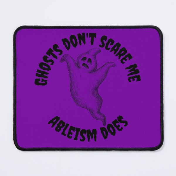 Item preview, Ghosts don't scare me - Ableism does!  designed and sold by SunnyAlloy.
