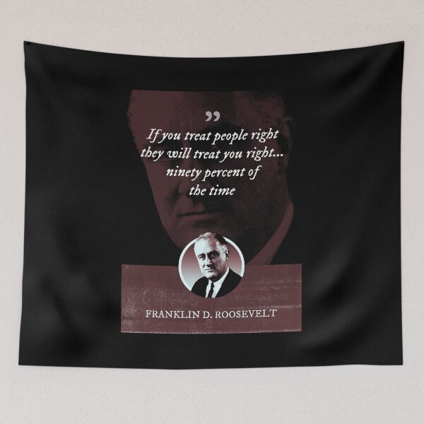 Item preview, Franklin D. Roosevelt - If you treat people right they will treat you right... ninety percent of the time designed and sold by Syahrasi.