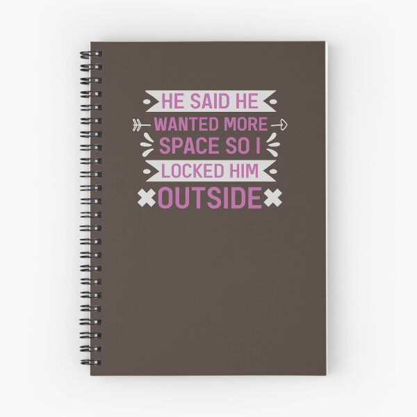 Item preview, He Said He Wanted More Space So I Locked Him Outside Sarcastic Quote designed and sold by Dexter Freeman.