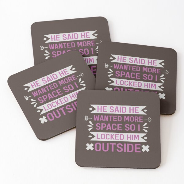 Item preview, He Said He Wanted More Space So I Locked Him Outside Sarcastic Quote designed and sold by Dexter Freeman.