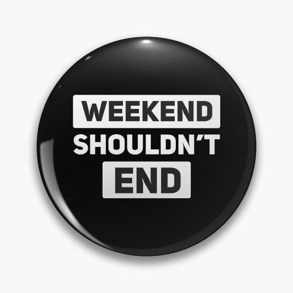 Item preview, WEEKEND SHOULDN'T END designed and sold by SatraDesign.