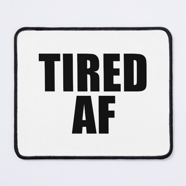 Item preview, Tired AF designed and sold by quoteedesigns.