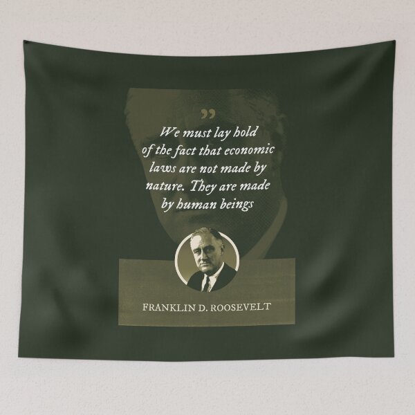 Item preview, Franklin D. Roosevelt - We must lay hold of the fact that economic laws are not made by nature. They are made by human beings designed and sold by Syahrasi.