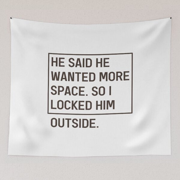 Item preview, He Said He Wanted More Space So I Locked Him Outside Funny Break up Slogan designed and sold by Dexter Freeman.