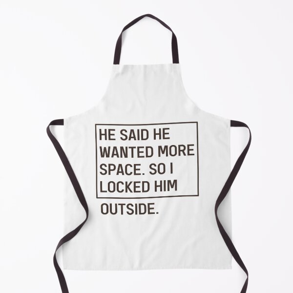 Item preview, He Said He Wanted More Space So I Locked Him Outside Funny Break up Slogan designed and sold by Dexter Freeman.