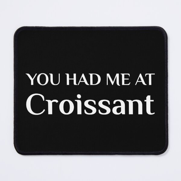 Item preview, Had Me At Croissant Funny French Food Fan designed and sold by Creekman Designs.