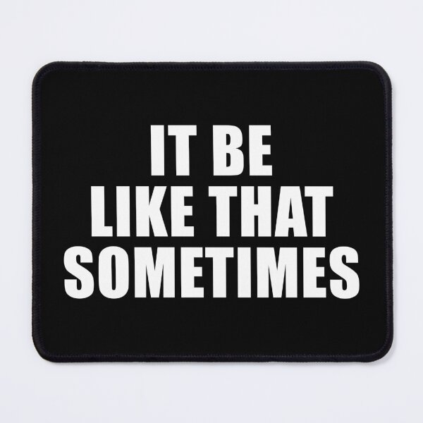 Item preview, It Be Like That Sometimes (Black) designed and sold by quoteedesigns.