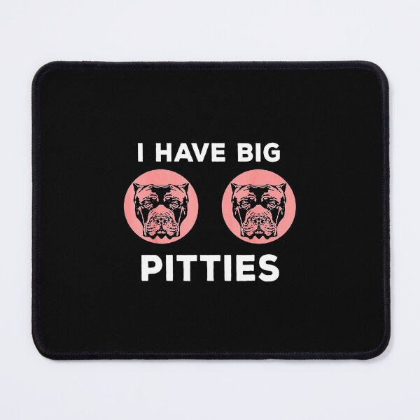 Item preview, I Have Big Pitties Funny Pun Pitbull Pittie Mom designed and sold by wowart4u.