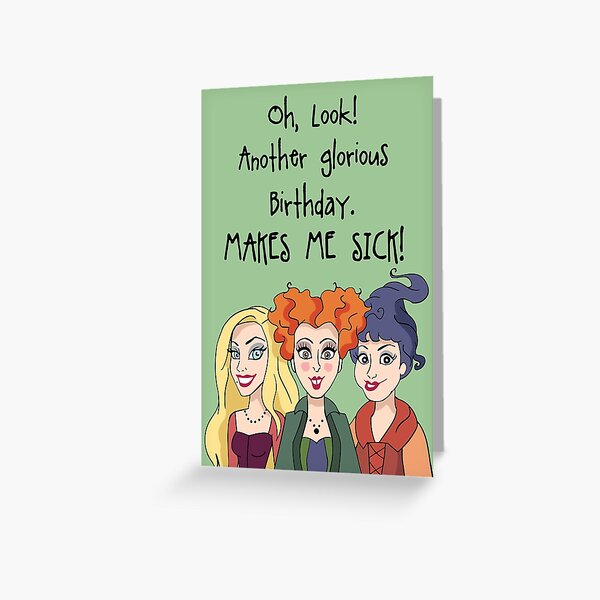 Oh Look Another Glorious Birthday Makes Me Sick, Hocus pocus birthday, witch birthday, Sanderson sisters Birthday, Spooky Birthday, winifred Sanderson Birthday, Halloween Birthday Greeting Card