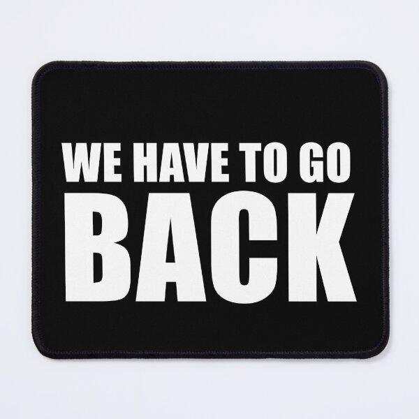 Item preview, We Have To Go Back (Black) designed and sold by quoteedesigns.