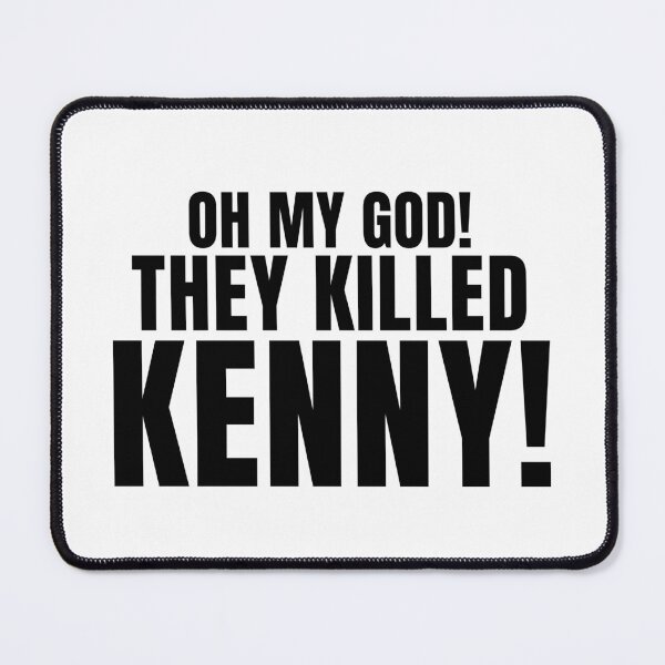 Item preview, Oh My God! They Killed Kenny! designed and sold by quoteedesigns.
