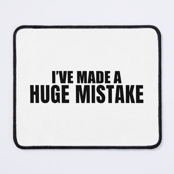 Item preview, I've Made a Huge Mistake designed and sold by quoteedesigns.