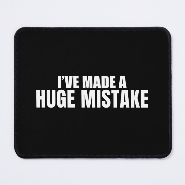 Item preview, I've Made a Huge Mistake (Black) - Arrested Development designed and sold by quoteedesigns.