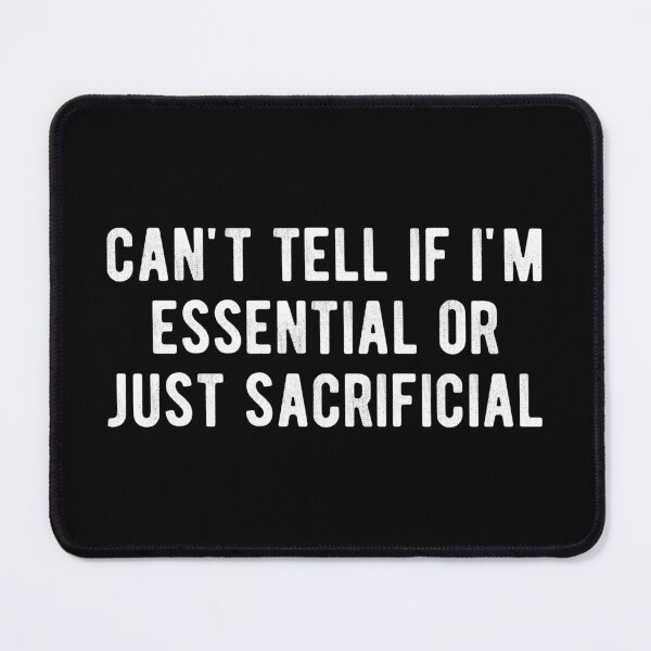 Item preview, can't tell if i'm essential or just sacrificial designed and sold by Limatees.