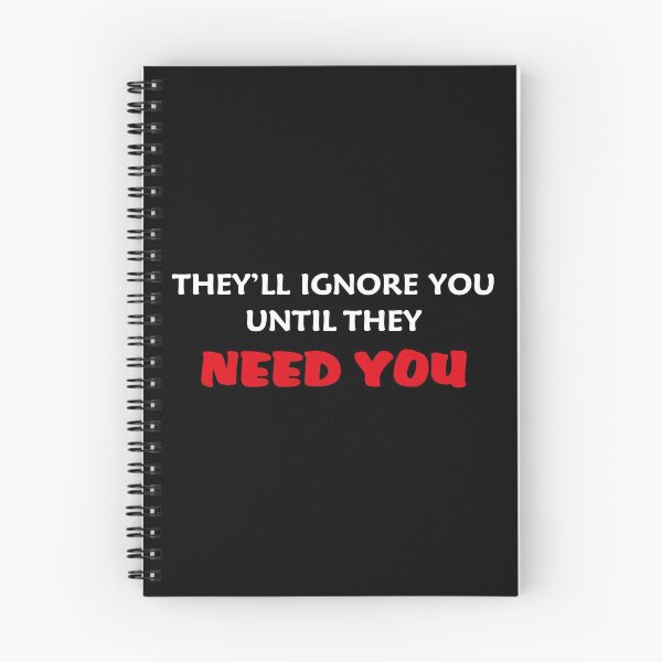 Item preview, they'll ignore you until they need you designed and sold by RAKANSHIRTS.
