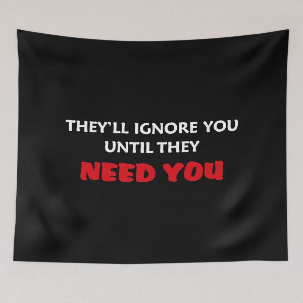 Item preview, they'll ignore you until they need you designed and sold by RAKANSHIRTS.