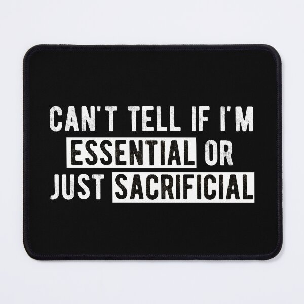 Item preview, can't tell if i'm  essential  or just  sacrificial designed and sold by Limatees.