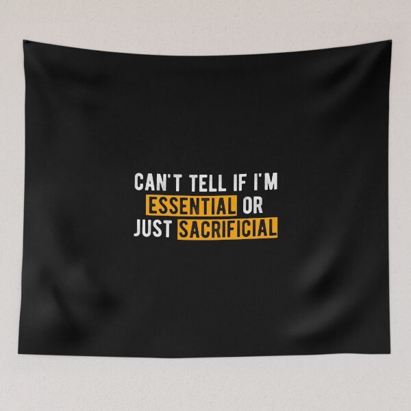 Item preview, can't tell if i'm  essential  or just  sacrificial designed and sold by Limatees.