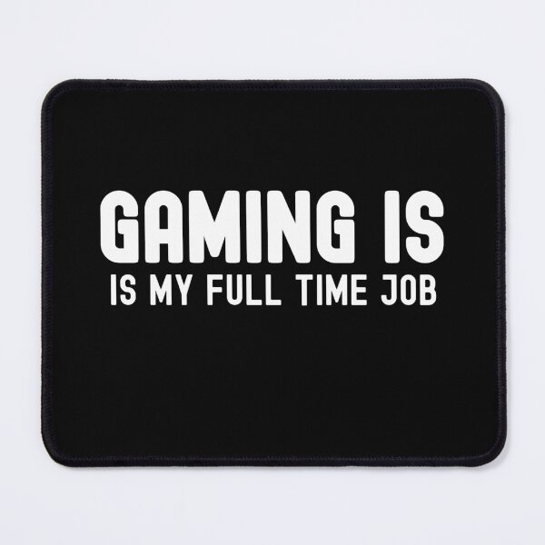 Item preview, Gaming Is My Full Time Job Gaming Lover designed and sold by Gamerss4Life.