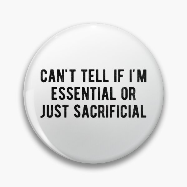 Item preview, can't tell if i'm  essential  or just  sacrificial designed and sold by Limatees.