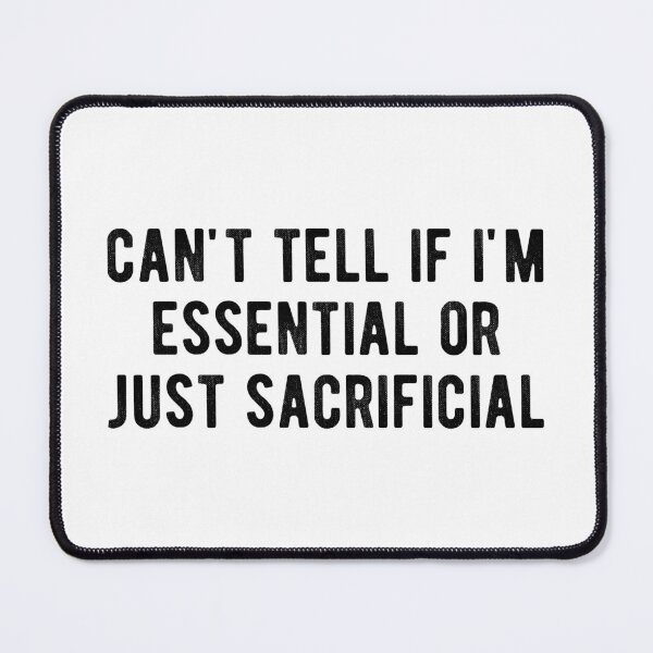 Item preview, can't tell if i'm essential or just sacrificial designed and sold by Limatees.