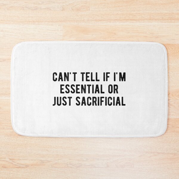 Item preview, can't tell if i'm  essential  or just  sacrificial designed and sold by Limatees.