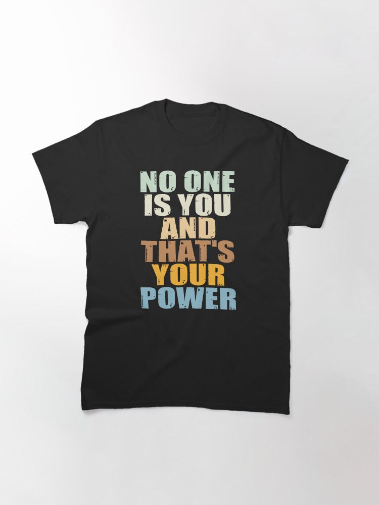 Alternate view of No One Is You And Thats Your Power Classic T-Shirt