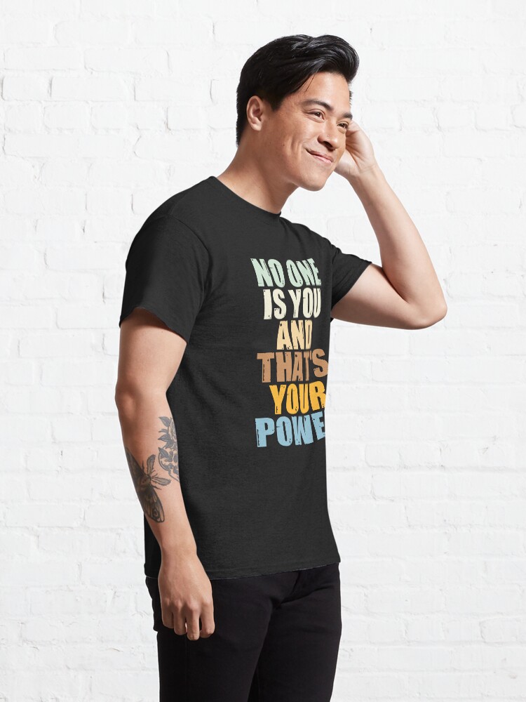 Alternate view of No One Is You And Thats Your Power Classic T-Shirt