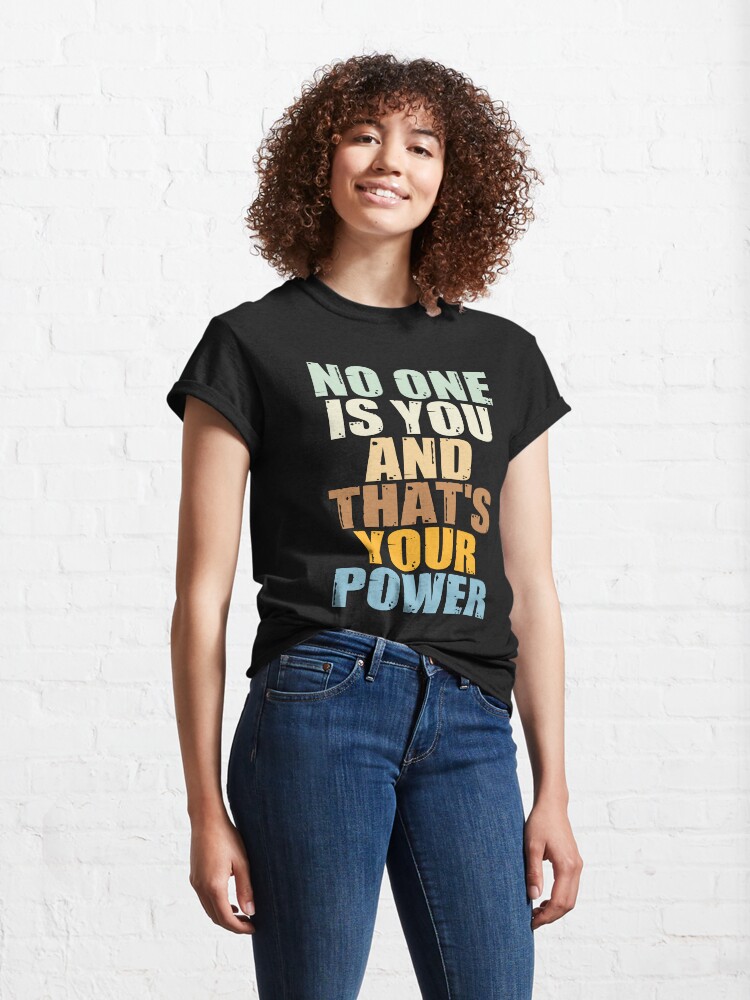 Alternate view of No One Is You And Thats Your Power Classic T-Shirt