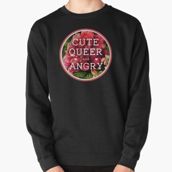 Cute, Queer and Angry Pullover Sweatshirt