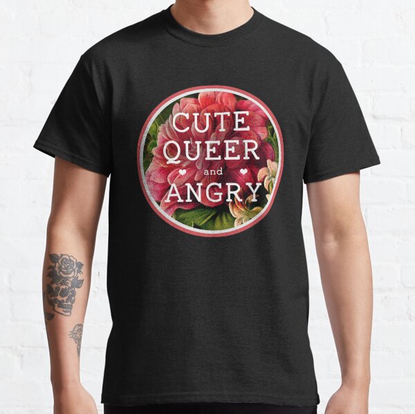 Cute, Queer and Angry Classic T-Shirt