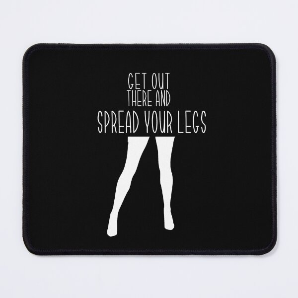 Item preview, Get Out There And Spread Your Legs vers2 designed and sold by loganferret.