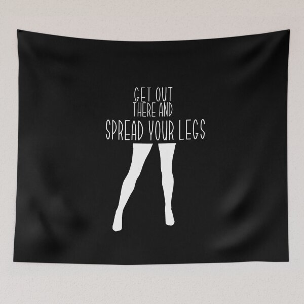 Item preview, Get Out There And Spread Your Legs vers2 designed and sold by loganferret.