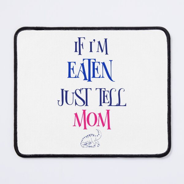 Item preview, IF I'M EATEN JUST TELL MOM. designed and sold by Ethos Bubbles.
