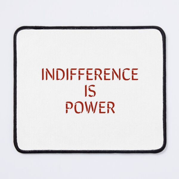 Item preview, INDIFFERENCE IS POWER designed and sold by Inspirationmotivation.