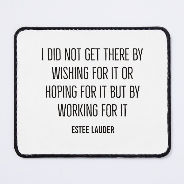 Item preview, I did not get there by wishing for it or hoping for it but by working for it - Estee Lauder Motivational Quotes designed and sold by Inspirationmotivation.