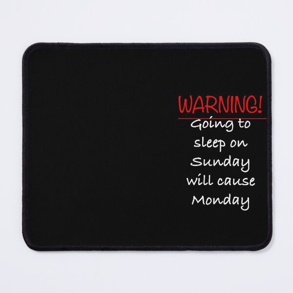 Item preview, WARNING Going to sleep on Sunday will cause Monday. designed and sold by Englishmistress.