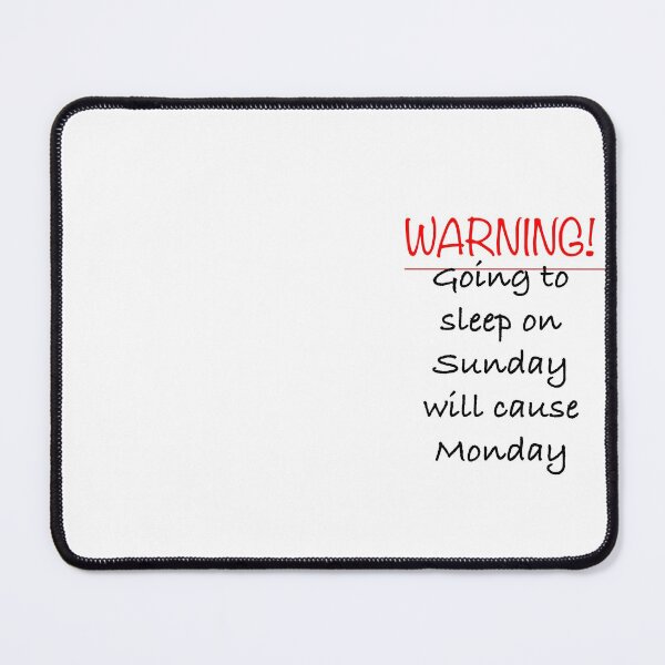 Item preview, WARNING Going to sleep on Sunday will cause Monday. designed and sold by Englishmistress.