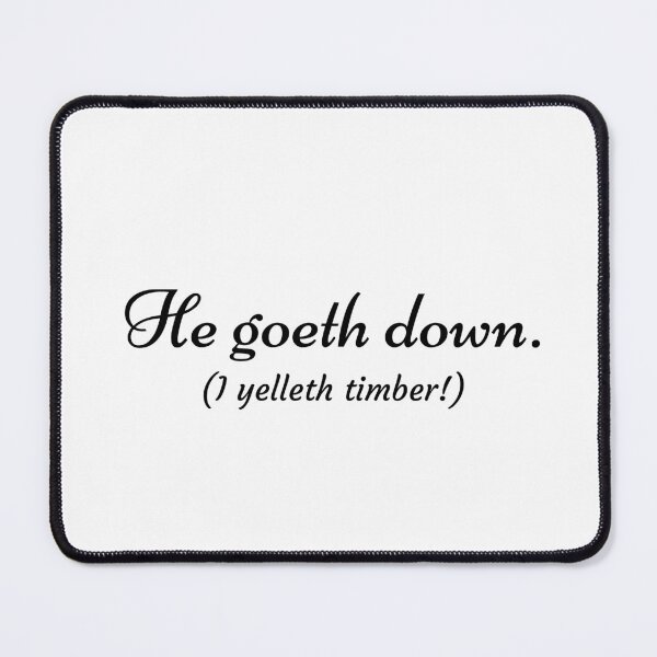 Item preview, He goeth down, I yelleth Timber!  designed and sold by KarmicBeauty.