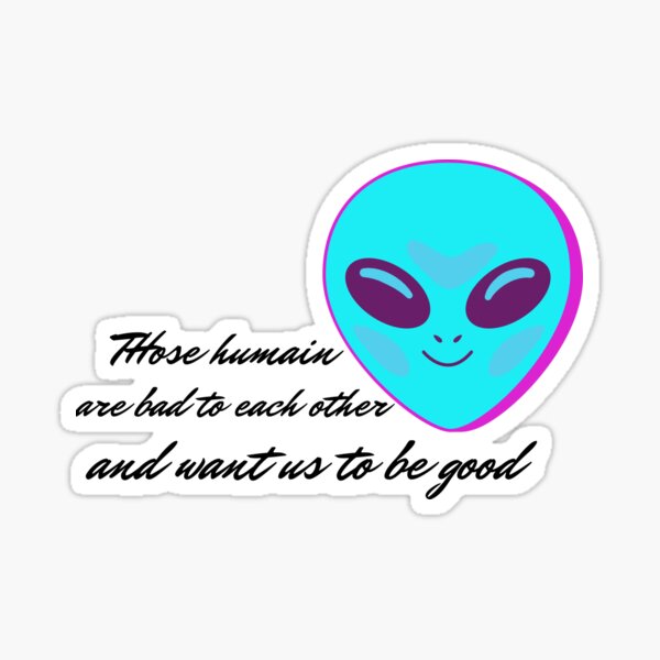 Alien Alert Be A Better Human Sticker For Sale By Ellouze H Redbubble